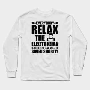 Electrician - Everybody relax the electrician is here the day will be saved shortly Long Sleeve T-Shirt